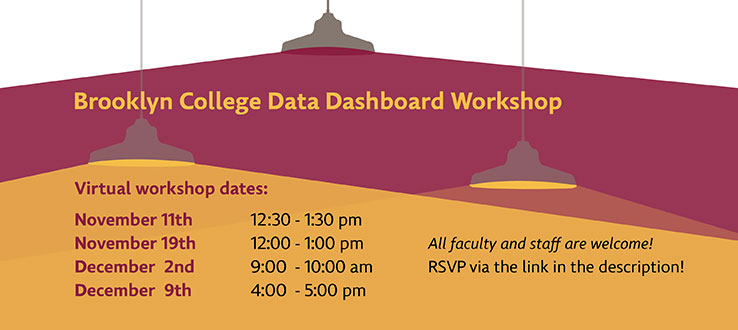 Data Dashboard Workshops for faculty and staff: Nov. 11 at 12:30 p.m., Nov. 19 at noon, Dec. 2 at 9 a.m., and Dec. 9 at 4 p.m.