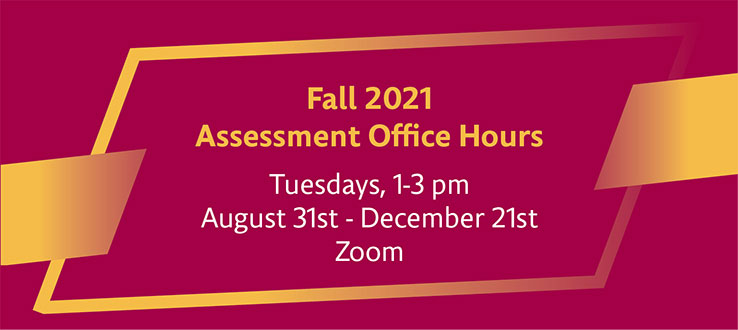 Fall 2021 Assessment Office Hours, Tuesdays, 1-3 p.m. via Zoom