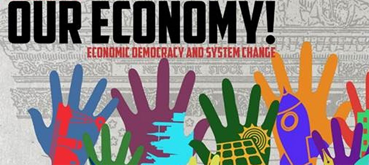 Poster for OUR ECONOMY! Economic Democracy and System Change.