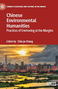 <em>Chinese Environmental Humanities: Practices of Environing at the Margins, </em>by Chang, Chia-ju