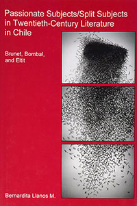 <em>Passionate Subjects / Split Subjects in Twentieth-Century Literature in Chile</em> <em>(Brunet, Bombal, and Eltit), </em>by Bernardita Llanos Mardones