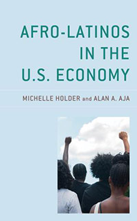 <em>Afro-Latinos in the U.S. Economy</em>, by Michelle Holder and Alan A. Aja.