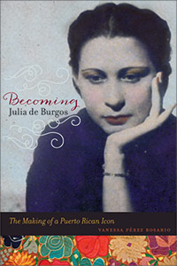 <em>Becoming Julia de Burgos,</em> by Vanessa Pérez Rosario.