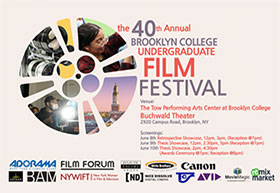 The 40th Annual Brooklyn College Undergraduate Film Festival The 40th Annual Brooklyn College Undergraduate Film Festival