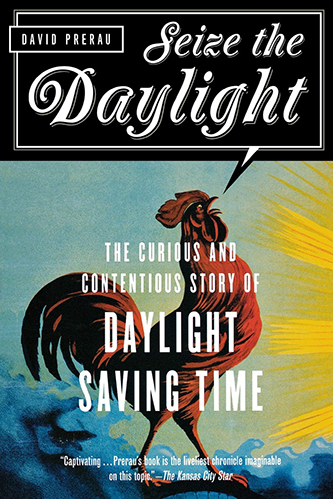 Book Cover for <em>Seize the Daylight: The Curious and Contentious Story of Daylight Saving Time</em>