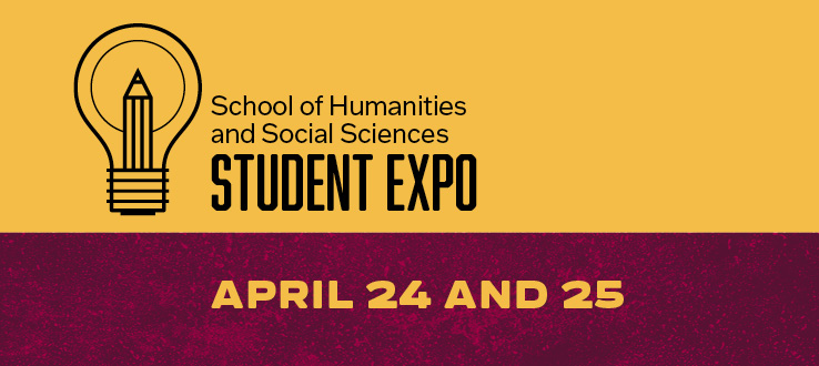 School of Humanities and Social Sciences Student Expo, April 25 and 26