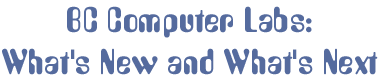 BC Computer Labs: What's New and What's Next