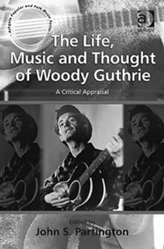 John Partington, <em>The Life, Music and Thought  of Woody Guthrie: A Critical Appraisal</em> (Ashgate, 2011)