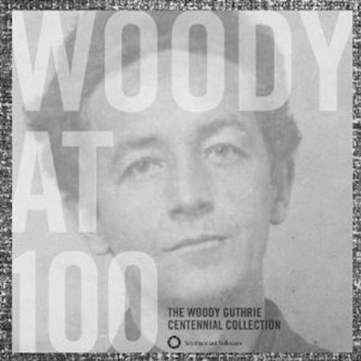 <em>Woody at 100: The Woody Guthrie Centennial Collection</em> (Smithsonian Folkways, 2012)