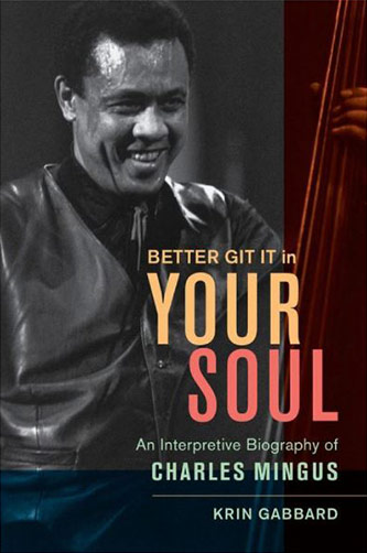 Cover of the book <em>Better Git It in Your Soul: An Interpretive Biography of Charles Mingus</em> by Krin Gabbard
