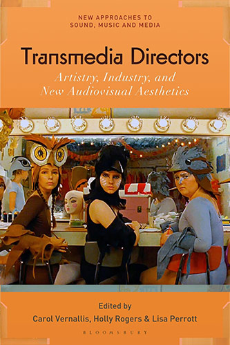 <em>Transmedia Directors: Artistry, Industry and New Audiovisual Aesthetics</em>, edited by Carol Vernallis, Holly Rogers, and Lisa Perrott (New York: Bloomsbury Academic, 2020).
