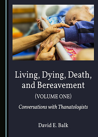 Cover of Living, Dying, Death, and Bereavement: Conversations with Thanatologists (Volume 1)