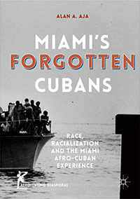 <em>Miami's Forgotten Cubans,</em> by Alan A. Aja.